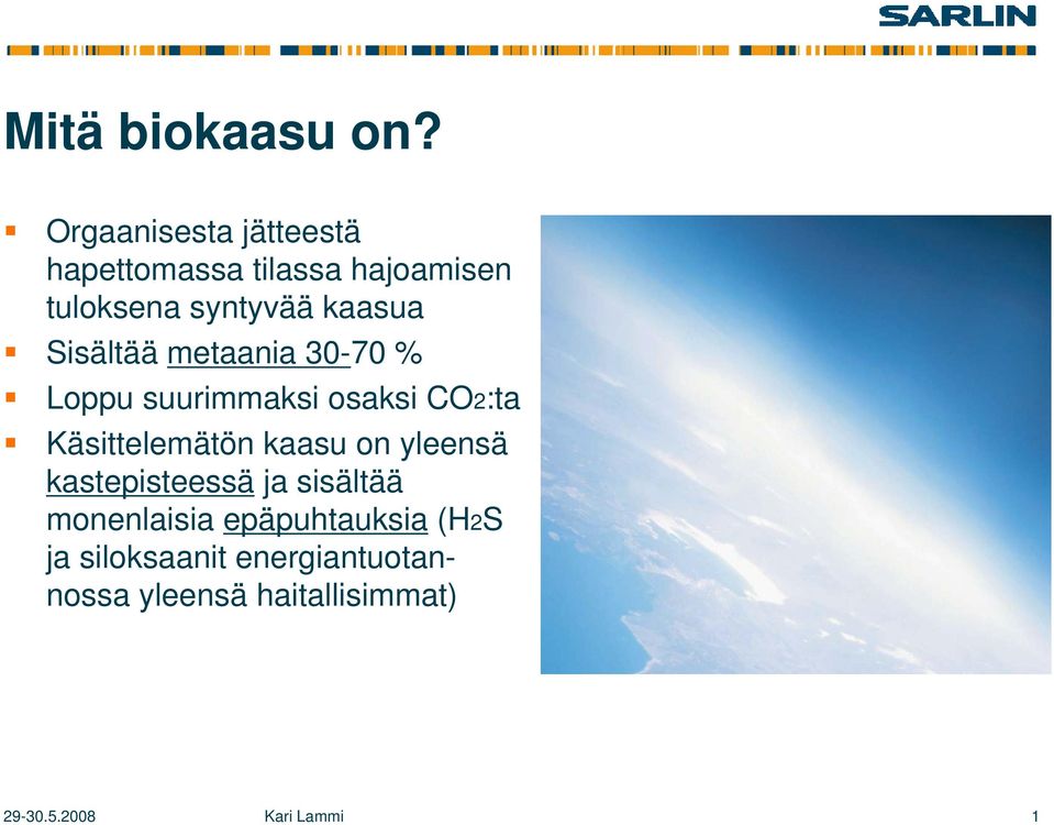 Sisältää metaania 30-70 % Loppu suurimmaksi osaksi CO2:ta Käsittelemätön kaasu on