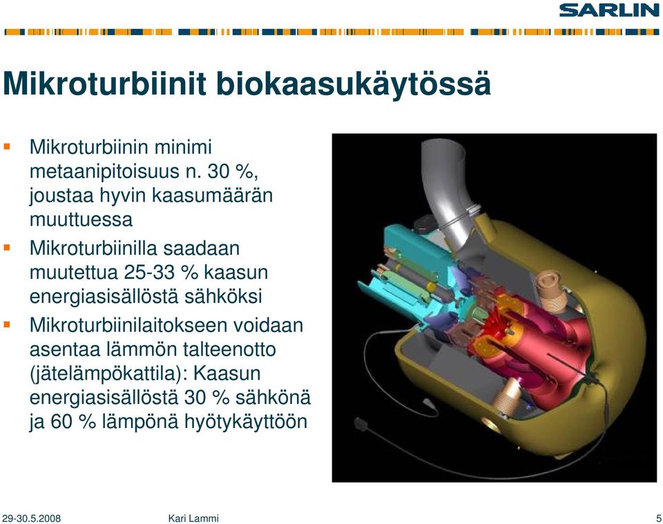 kaasun energiasisällöstä sähköksi Mikroturbiinilaitokseen voidaan asentaa lämmön