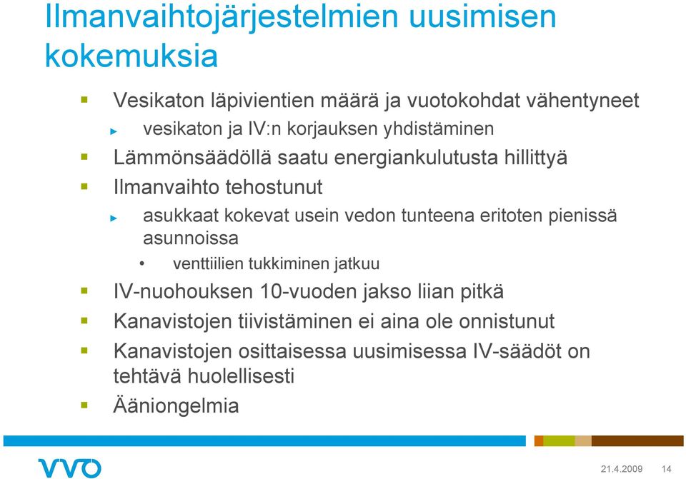 tunteena eritoten pienissä asunnoissa venttiilien tukkiminen jatkuu IV-nuohouksen 10-vuoden jakso liian pitkä Kanavistojen