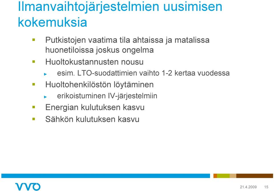 LTO-suodattimien vaihto 1-2 kertaa vuodessa Huoltohenkilöstön löytäminen