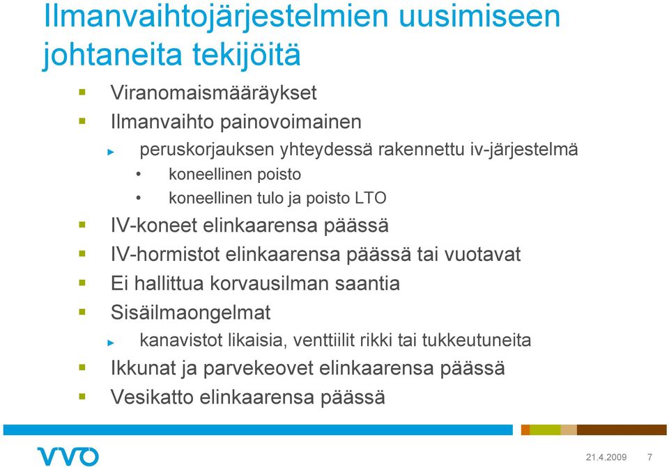 elinkaarensa päässä IV-hormistot elinkaarensa päässä tai vuotavat Ei hallittua korvausilman saantia Sisäilmaongelmat