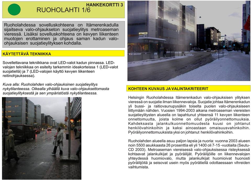 KÄYTETTÄVÄ TEKNIIKKA Sovellettavana tekniikkana ovat LED-valot kadun pinnassa.