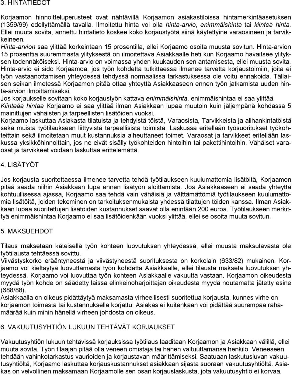 Hinta-arvion saa ylittää korkeintaan 15 prosentilla, ellei Korjaamo osoita muusta sovitun.