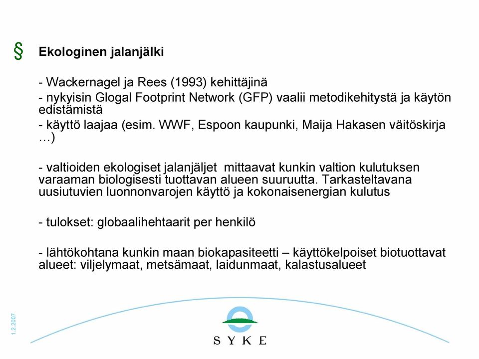 WWF, Espoon kaupunki, Maija Hakasen väitöskirja ) valtioiden ekologiset jalanjäljet mittaavat kunkin valtion kulutuksen varaaman biologisesti