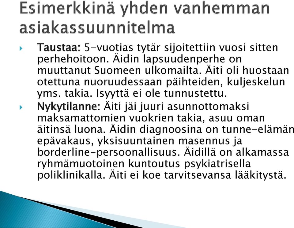 Nykytilanne: Äiti jäi juuri asunnottomaksi maksamattomien vuokrien takia, asuu oman äitinsä luona.