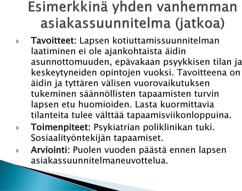 Tavoitteena on äidin ja tyttären välisen vuorovaikutuksen tukeminen säännöllisten tapaamisten turvin lapsen etu huomioiden.