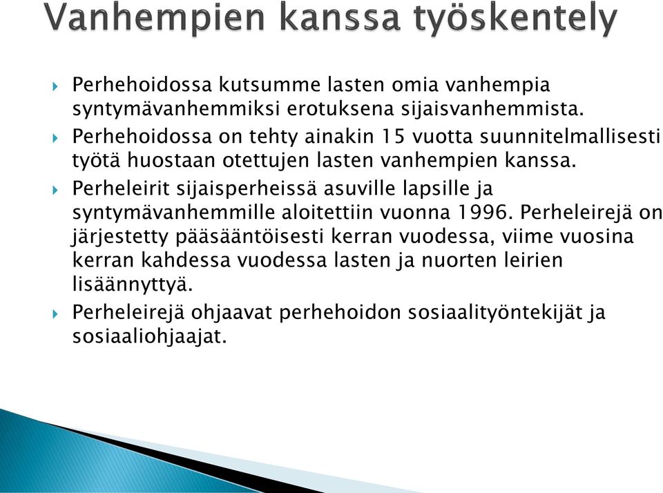 Perheleirit sijaisperheissä asuville lapsille ja syntymävanhemmille aloitettiin vuonna 1996.