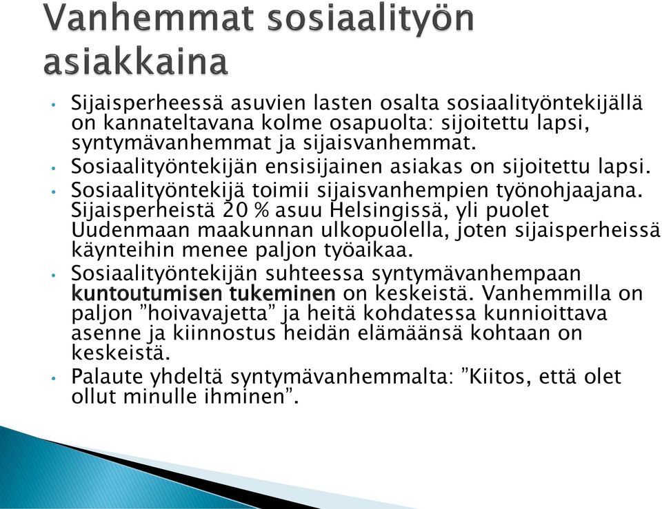 Sijaisperheistä 20 % asuu Helsingissä, yli puolet Uudenmaan maakunnan ulkopuolella, joten sijaisperheissä käynteihin menee paljon työaikaa.