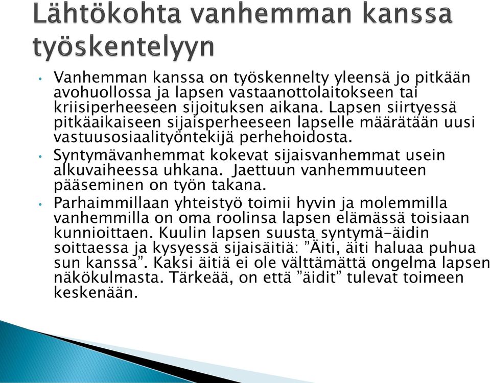 Syntymävanhemmat kokevat sijaisvanhemmat usein alkuvaiheessa uhkana. Jaettuun vanhemmuuteen pääseminen on työn takana.