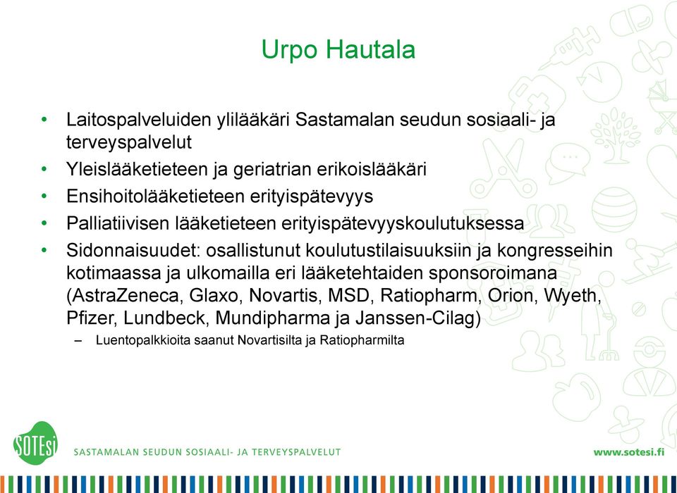 osallistunut koulutustilaisuuksiin ja kongresseihin kotimaassa ja ulkomailla eri lääketehtaiden sponsoroimana (AstraZeneca, Glaxo,