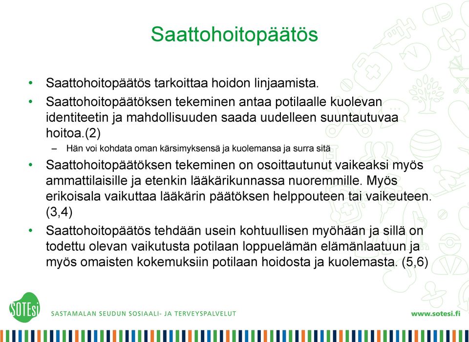 (2) Hän voi kohdata oman kärsimyksensä ja kuolemansa ja surra sitä Saattohoitopäätöksen tekeminen on osoittautunut vaikeaksi myös ammattilaisille ja etenkin