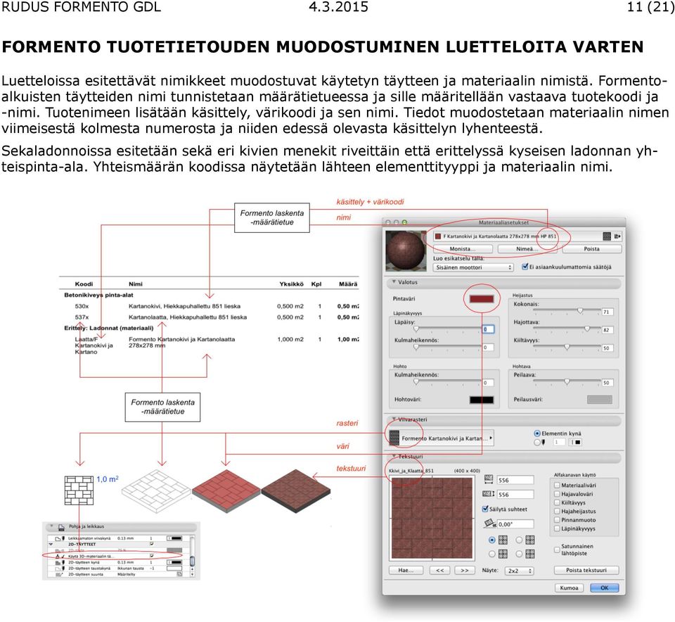 Formentoalkuisten täytteiden nimi tunnistetaan määrätietueessa ja sille määritellään vastaava tuotekoodi ja -nimi.