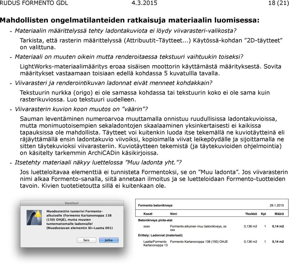 LightWorks-materiaalimääritys eroaa sisäisen moottorin käyttämästä määrityksestä. Sovita määritykset vastaamaan toisiaan edellä kohdassa 5 kuvatullla tavalla.