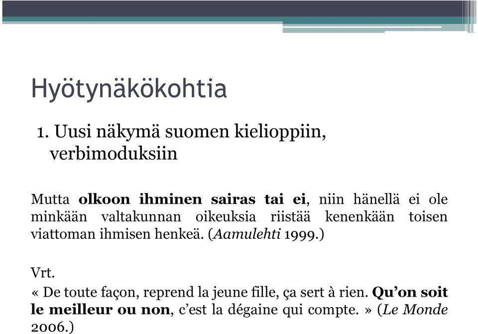 hänellä ei ole minkään valtakunnan oikeuksia riistää kenenkään toisen viattoman ihmisen