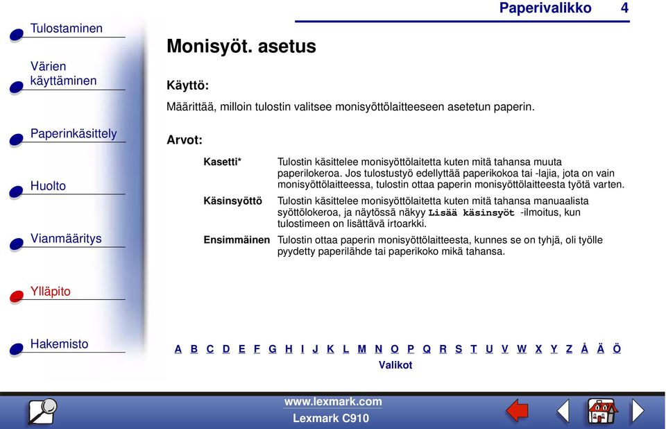 Jos tulostustyö edellyttää paperikokoa tai -lajia, jota on vain monisyöttölaitteessa, tulostin ottaa paperin monisyöttölaitteesta työtä varten.