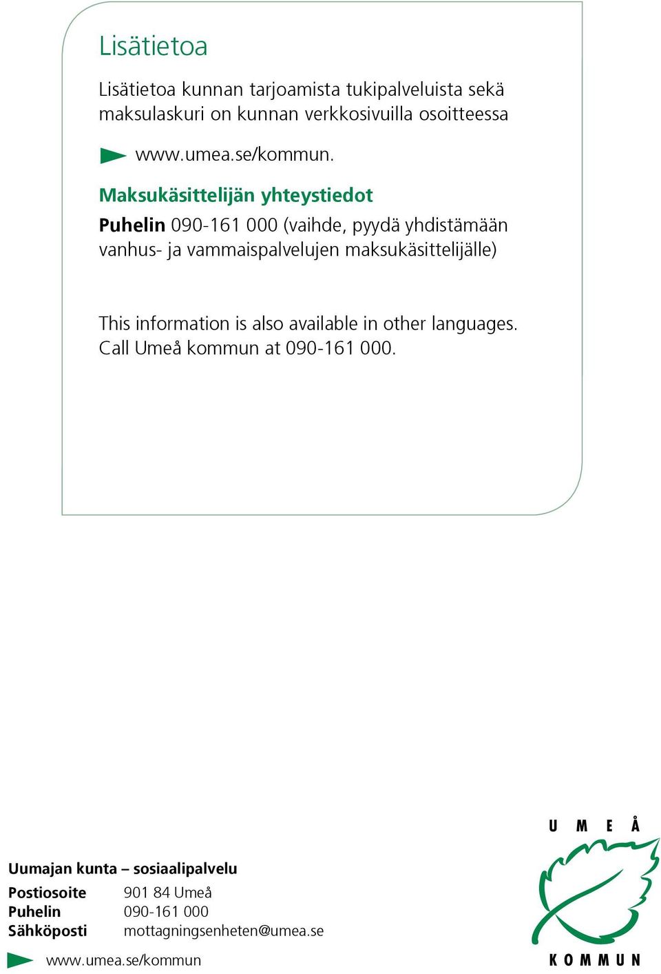 Maksukäsittelijän yhteystiedot Puhelin 090-161 000 (vaihde, pyydä yhdistämään vanhus- ja vammaispalvelujen