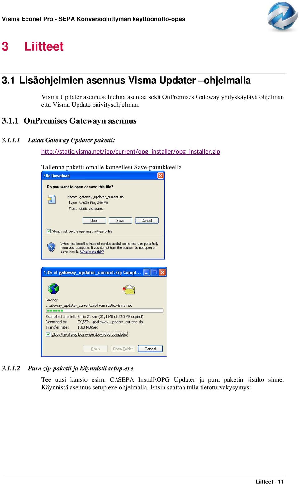 päivitysohjelman. 3.1.1 OnPremises Gatewayn asennus 3.1.1.1 Lataa Gateway Updater paketti: http://static.visma.