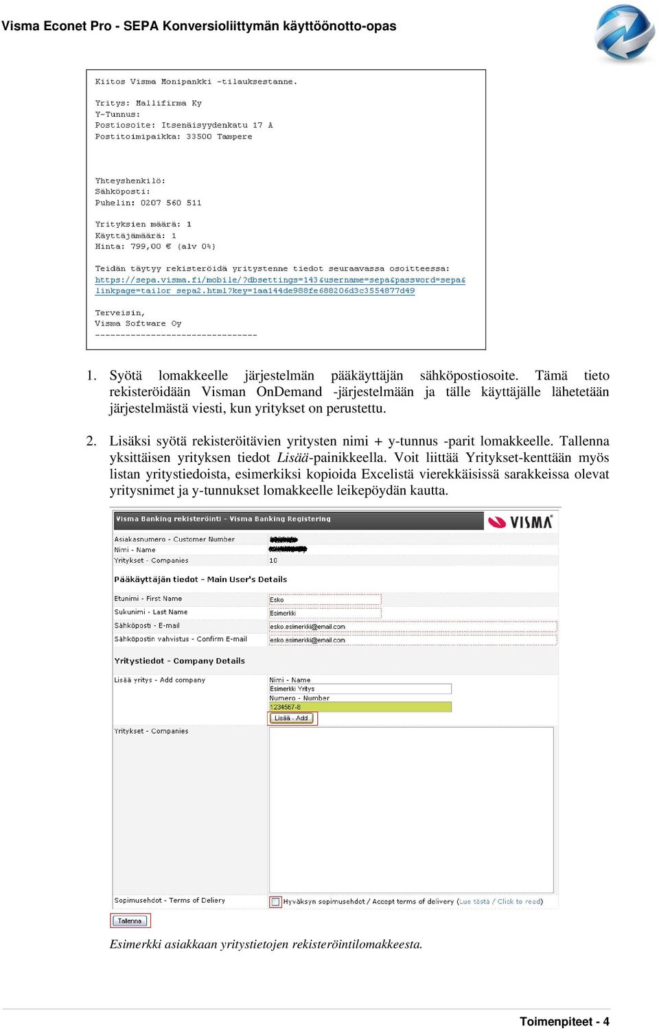 Lisäksi syötä rekisteröitävien yritysten nimi + y-tunnus -parit lomakkeelle. Tallenna yksittäisen yrityksen tiedot Lisää-painikkeella.