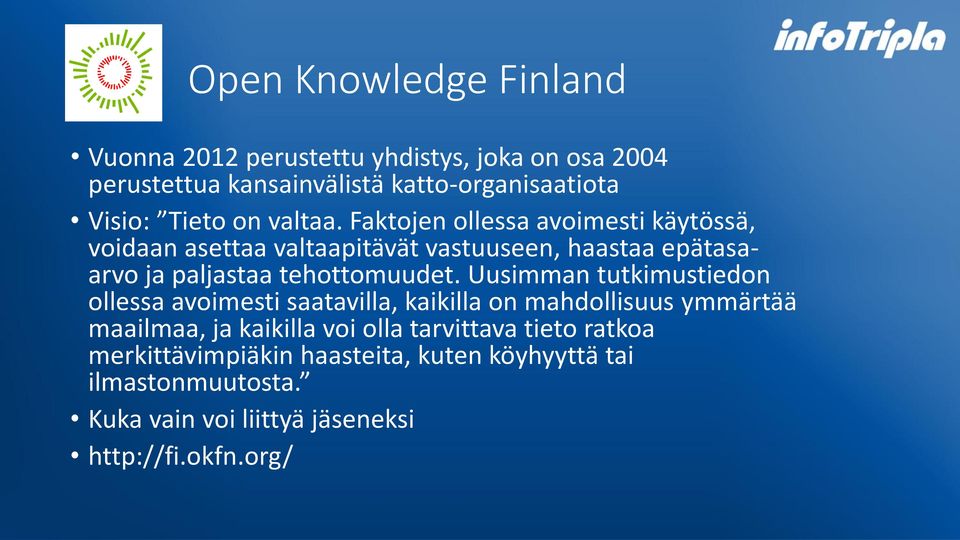 Faktojen ollessa avoimesti käytössä, voidaan asettaa valtaapitävät vastuuseen, haastaa epätasaarvo ja paljastaa tehottomuudet.