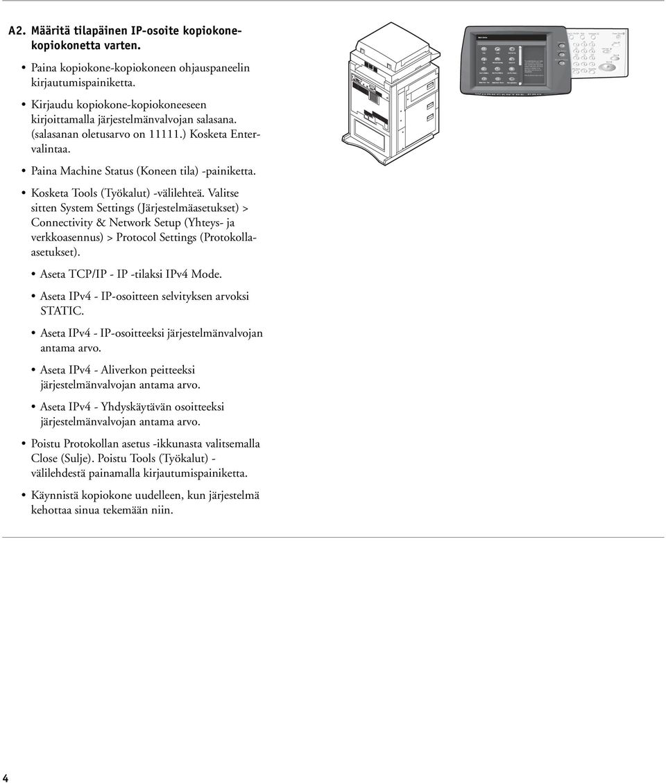 Kosketa Tools (Työkalut) -välilehteä. Valitse sitten System Settings (Järjestelmäasetukset) > Connectivity & Network Setup (Yhteys- ja verkkoasennus) > Protocol Settings (Protokollaasetukset).