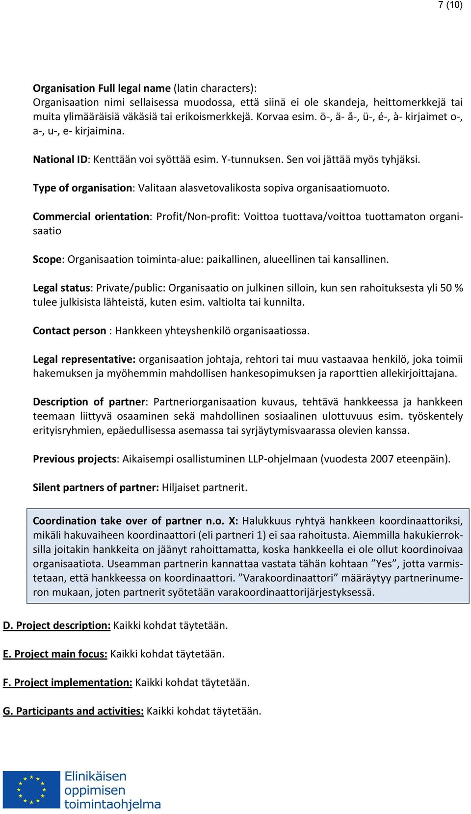 Type of organisation: Valitaan alasvetovalikosta sopiva organisaatiomuoto.