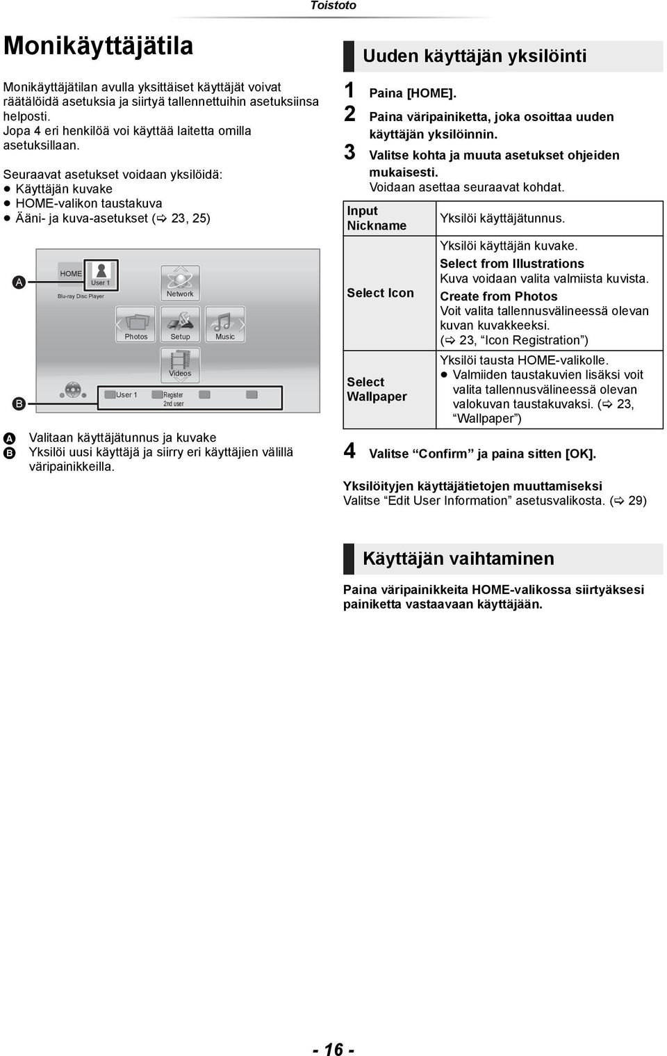 Seuraavat asetukset voidaan yksilöidä: Käyttäjän kuvake HOME-valikon taustakuva Ääni- ja kuva-asetukset ( 23, 25) A B A B HOME User 1 Blu-ray Disc Player Photos User 1 Network Setup Videos Register