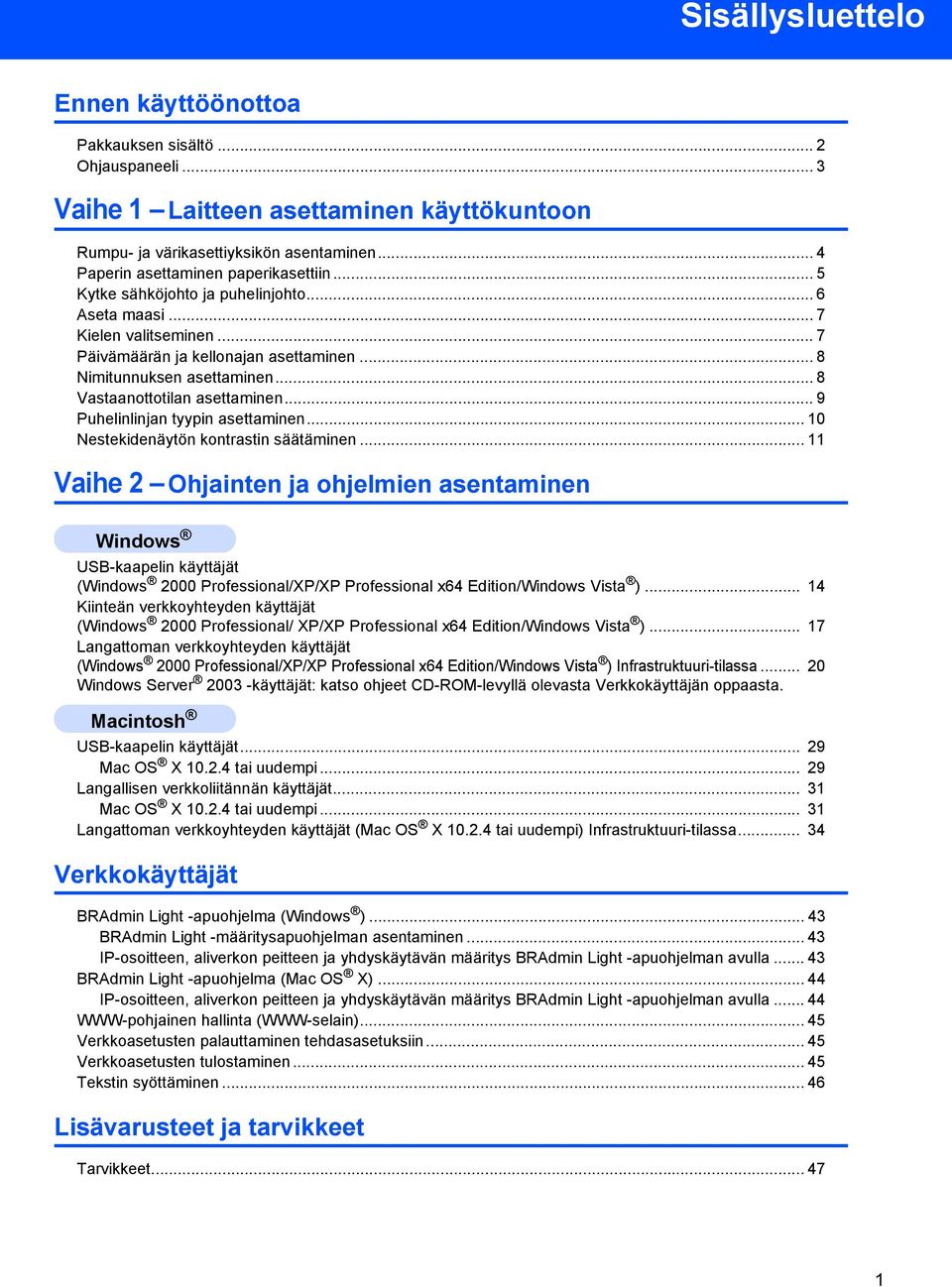 .. 8 Vastaanottotilan asettaminen... 9 Puhelinlinjan tyypin asettaminen... 10 Nestekidenäytön kontrastin säätäminen.