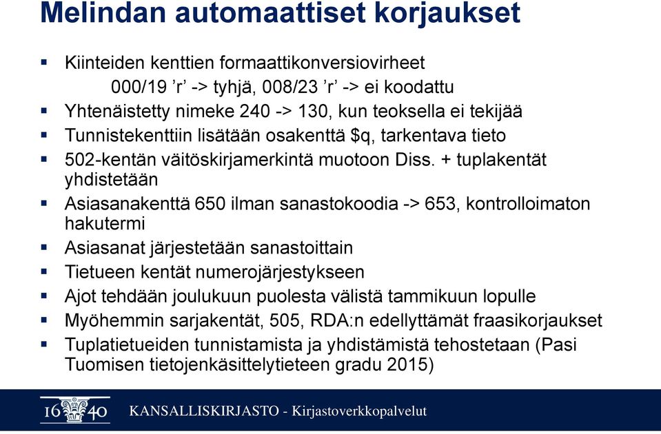+ tuplakentät yhdistetään Asiasanakenttä 650 ilman sanastokoodia -> 653, kontrolloimaton hakutermi Asiasanat järjestetään sanastoittain Tietueen kentät numerojärjestykseen