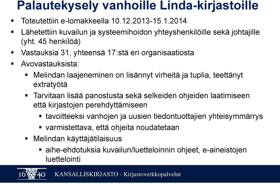 Tarvitaan lisää panostusta sekä selkeiden ohjeiden laatimiseen että kirjastojen perehdyttämiseen tavoitteeksi vanhojen ja uusien tiedontuottajien