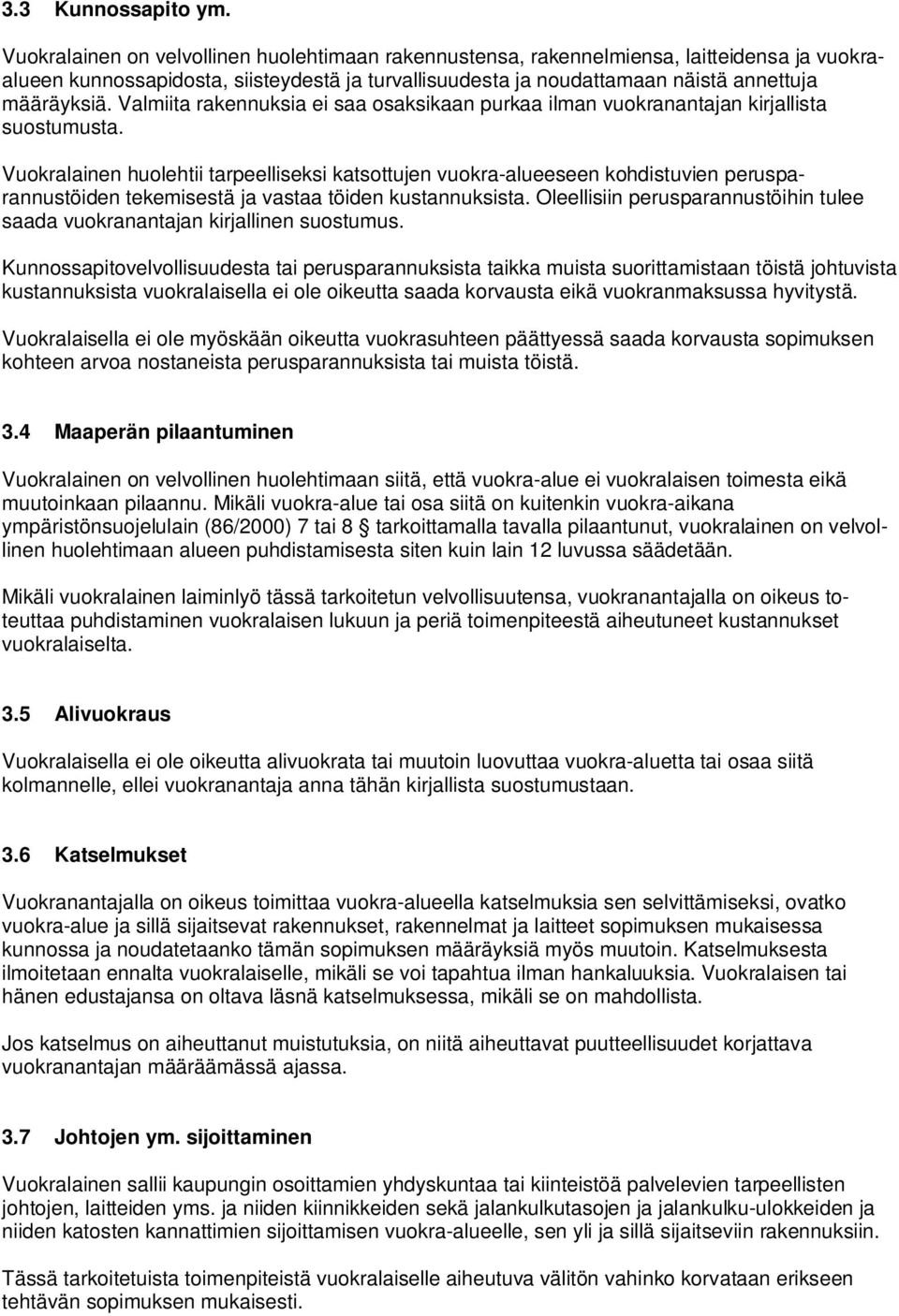 Valmiita rakennuksia ei saa osaksikaan purkaa ilman vuokranantajan kirjallista suostumusta.