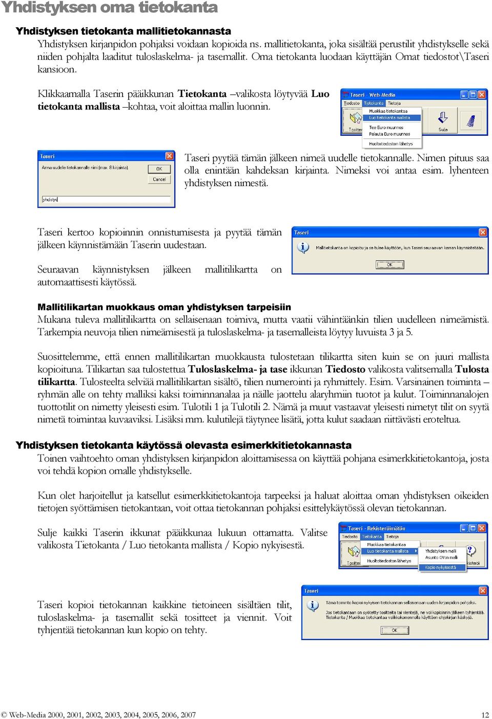 Klikkaamalla Taserin pääikkunan Tietokanta valikosta löytyvää Luo tietokanta mallista kohtaa, voit aloittaa mallin luonnin. Taseri pyytää tämän jälkeen nimeä uudelle tietokannalle.
