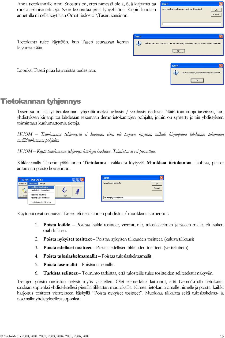 Tietokannan tyhjennys Taserissa on käskyt tietokannan tyhjentämiseksi turhasta / vanhasta tiedosta.