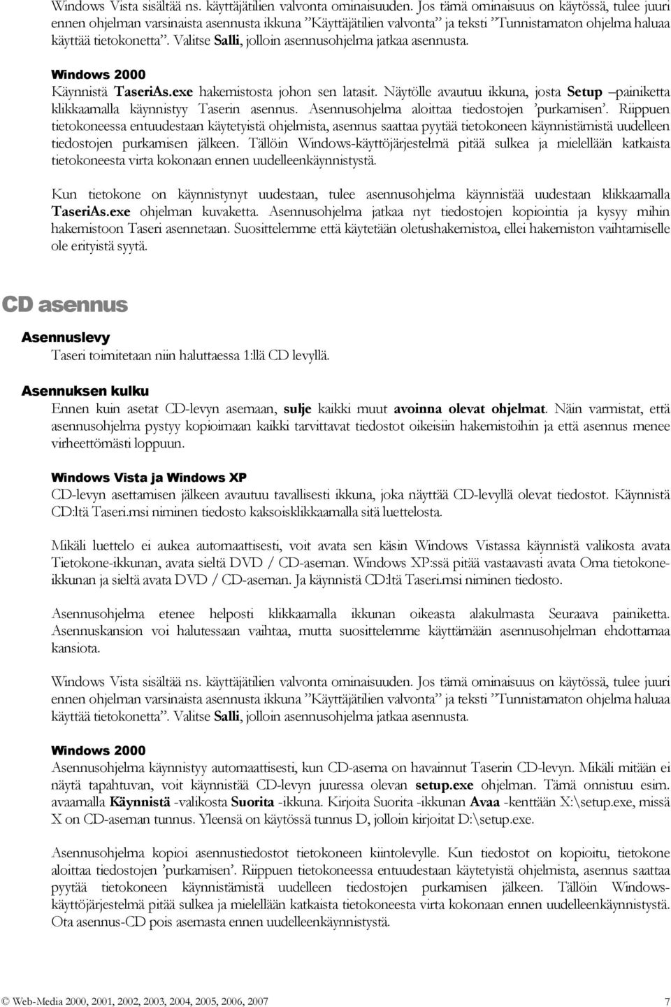 Valitse Salli, jolloin asennusohjelma jatkaa asennusta. Windows 2000 Käynnistä TaseriAs.exe hakemistosta johon sen latasit.