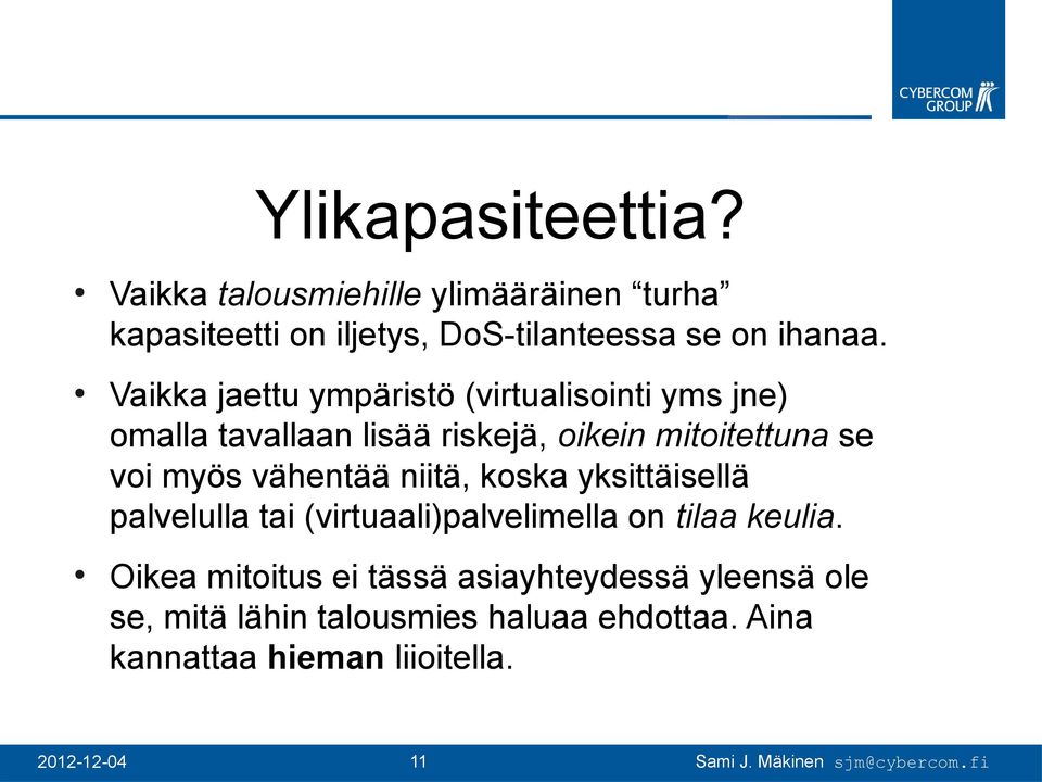 vähentää niitä, koska yksittäisellä palvelulla tai (virtuaali)palvelimella on tilaa keulia.