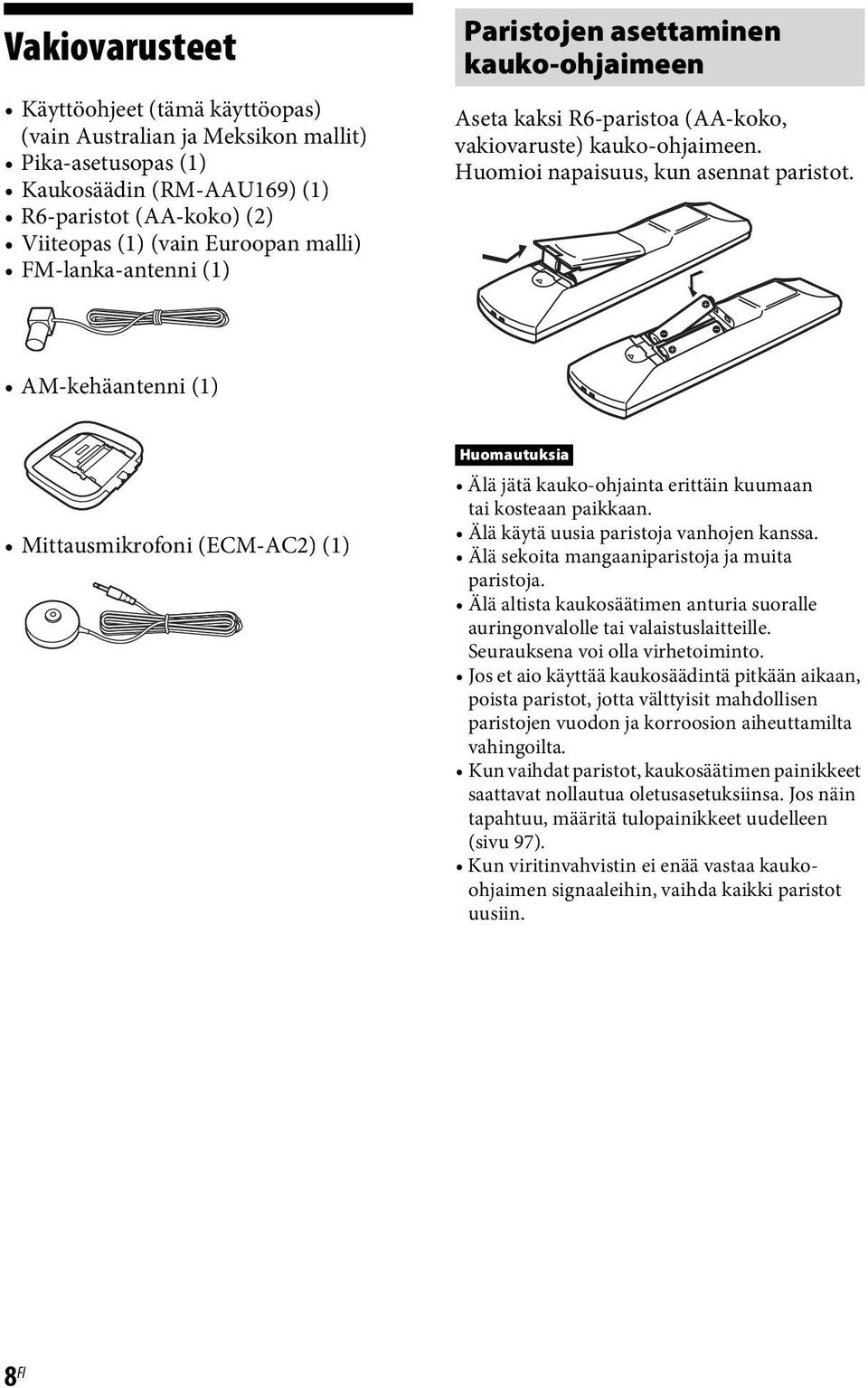 AM-kehäantenni (1) Mittausmikrofoni (ECM-AC2) (1) Huomautuksia Älä jätä kauko-ohjainta erittäin kuumaan tai kosteaan paikkaan. Älä käytä uusia paristoja vanhojen kanssa.