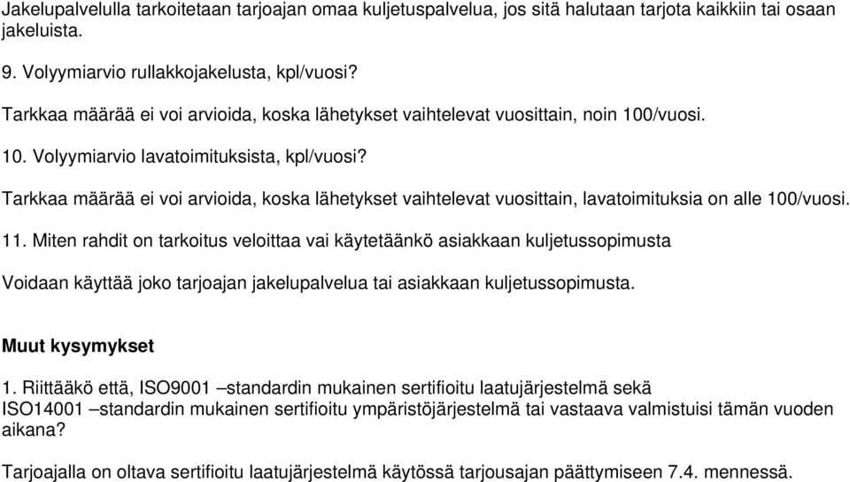 Tarkkaa määrää ei voi arvioida, koska lähetykset vaihtelevat vuosittain, lavatoimituksia on alle 100/vuosi. 11.