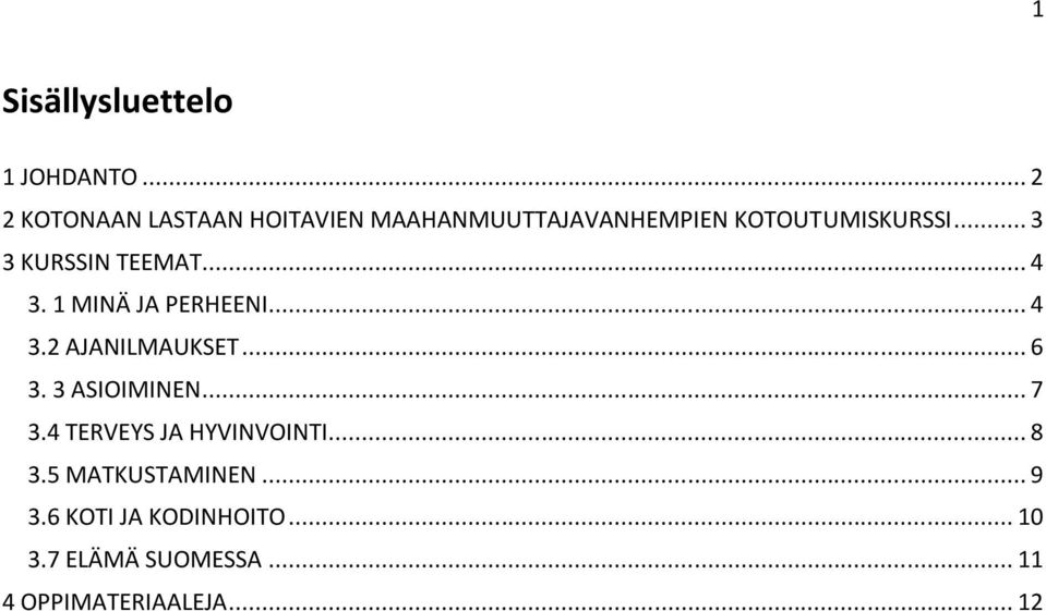 .. 3 3 KURSSIN TEEMAT... 4 3. 1 MINÄ JA PERHEENI... 4 3.2 AJANILMAUKSET... 6 3.