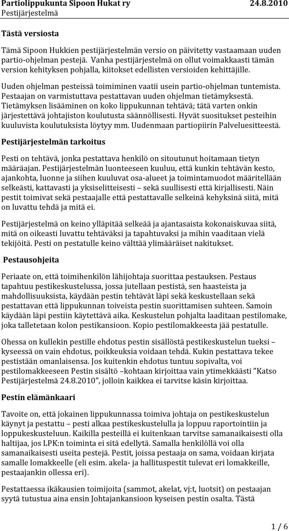 Uuden ohjelman pesteissä toimiminen vaatii usein partio-ohjelman tuntemista. Pestaajan on varmistuttava pestattavan uuden ohjelman tietämyksestä.