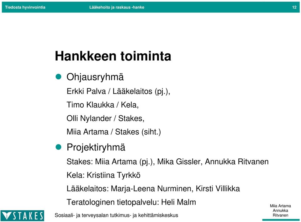 ), Timo Klaukka / Kela, Olli Nylander / Stakes, / Stakes (siht.