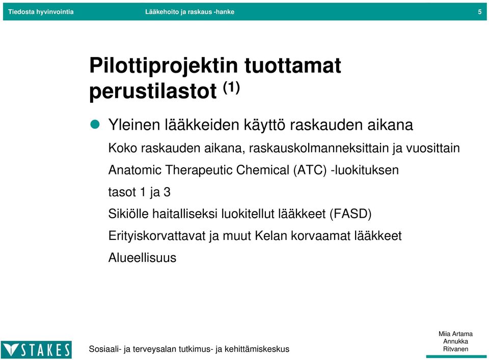 ja vuosittain Anatomic Therapeutic Chemical (ATC) -luokituksen tasot 1 ja 3 Sikiölle