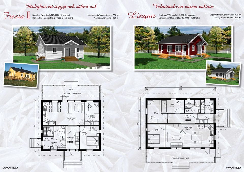 000 + frakt/rahti Lägenhetsyta/huoneistoala = 77,0 m 2 Våningsyta/kerrosala = 91,0 m 2 Lingon