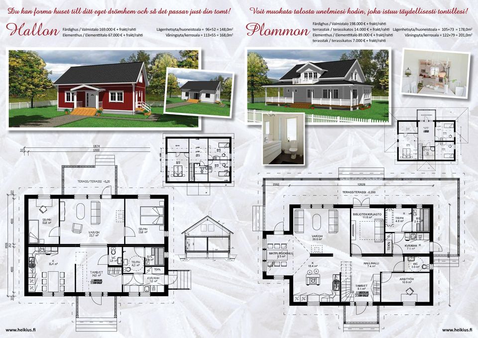 000 + frakt/rahti Plommon Lägenhetsyta/huoneistoala = 105+73 = 178,0m 2 Våningsyta/kerrosala = 113+55 = 168,0m 2 Lägenhetsyta/huoneistoala = 96+52 =