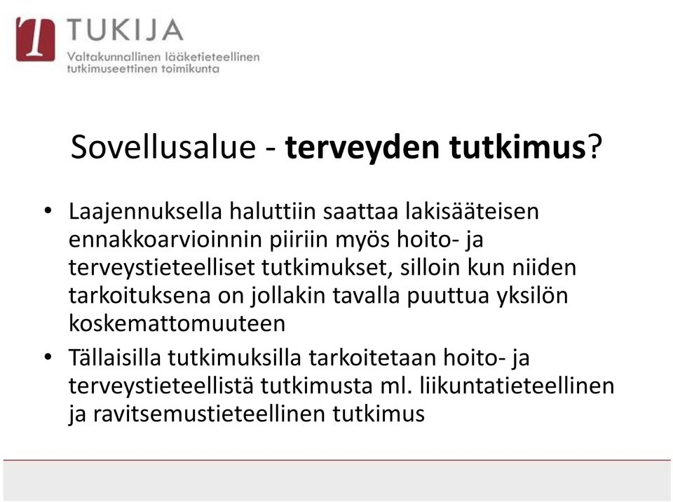 terveystieteelliset tutkimukset, silloin kun niiden tarkoituksena on jollakin tavalla puuttua