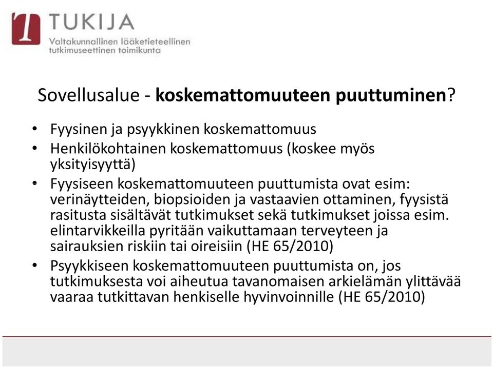 esim: verinäytteiden, biopsioiden ja vastaavien ottaminen, fyysistä rasitusta sisältävät tutkimukset sekä tutkimukset joissa esim.