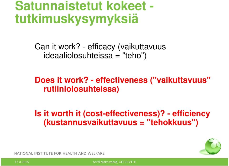 work? - effectiveness ("vaikuttavuus" rutiiniolosuhteissa) Is it