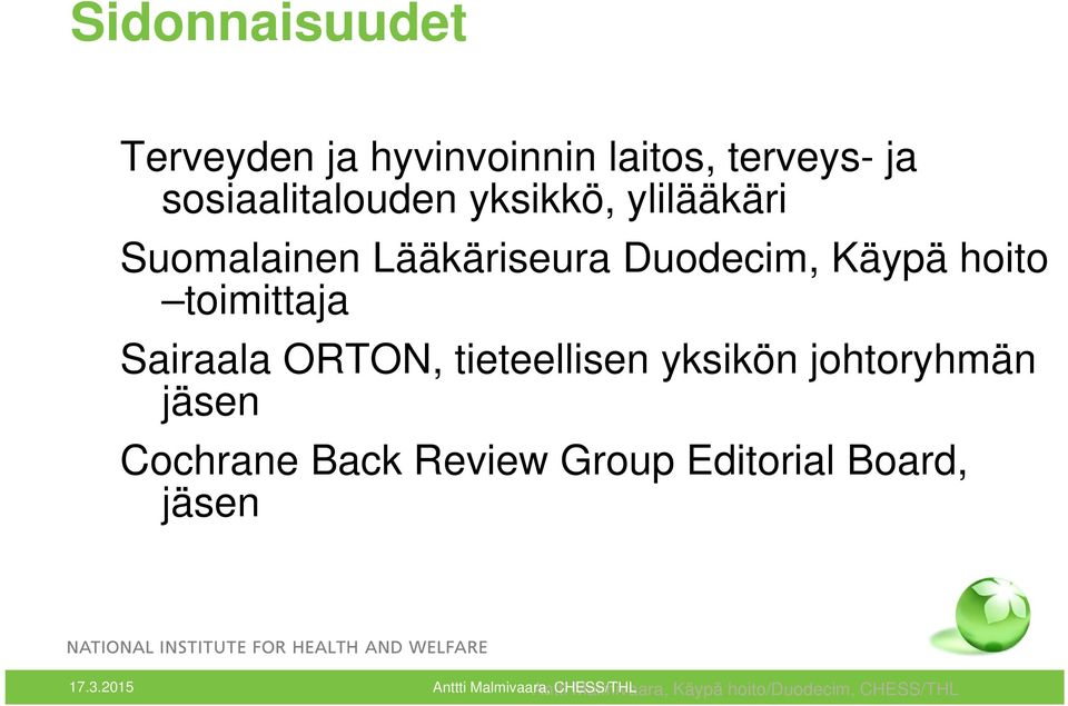 tieteellisen yksikön johtoryhmän jäsen Cochrane Back Review Group Editorial Board,