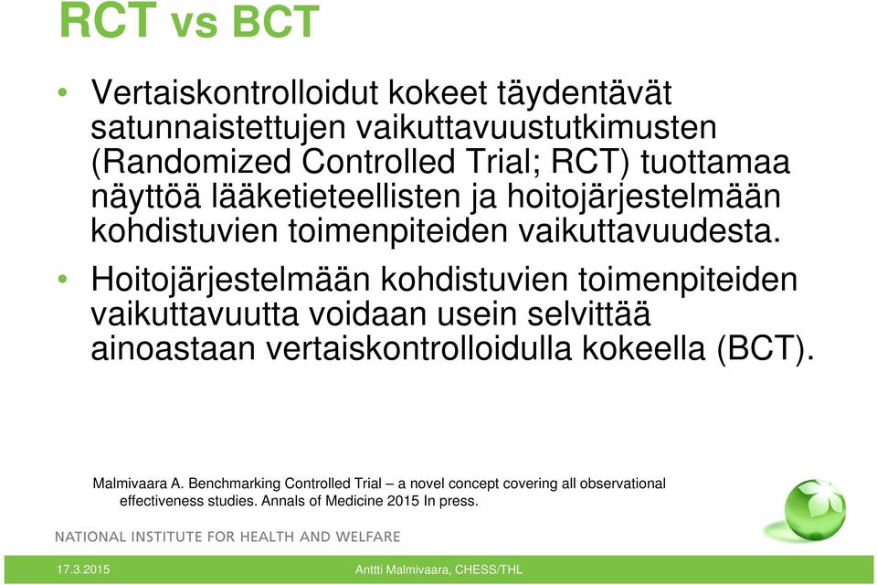 Hoitojärjestelmään kohdistuvien toimenpiteiden vaikuttavuutta voidaan usein selvittää ainoastaan vertaiskontrolloidulla