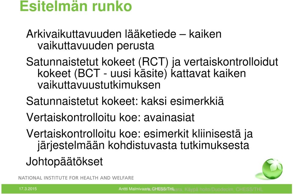 esimerkkiä Vertaiskontrolloitu koe: avainasiat Vertaiskontrolloitu koe: esimerkit kliinisestä ja järjestelmään