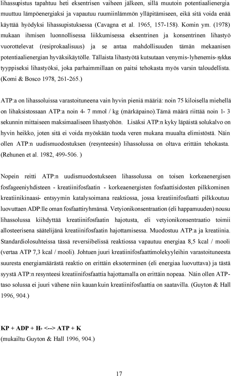 (1978) mukaan ihmisen luonnollisessa liikkumisessa eksentrinen ja konsentrinen lihastyö vuorottelevat (resiprokaalisuus) ja se antaa mahdollisuuden tämän mekaanisen potentiaalienergian