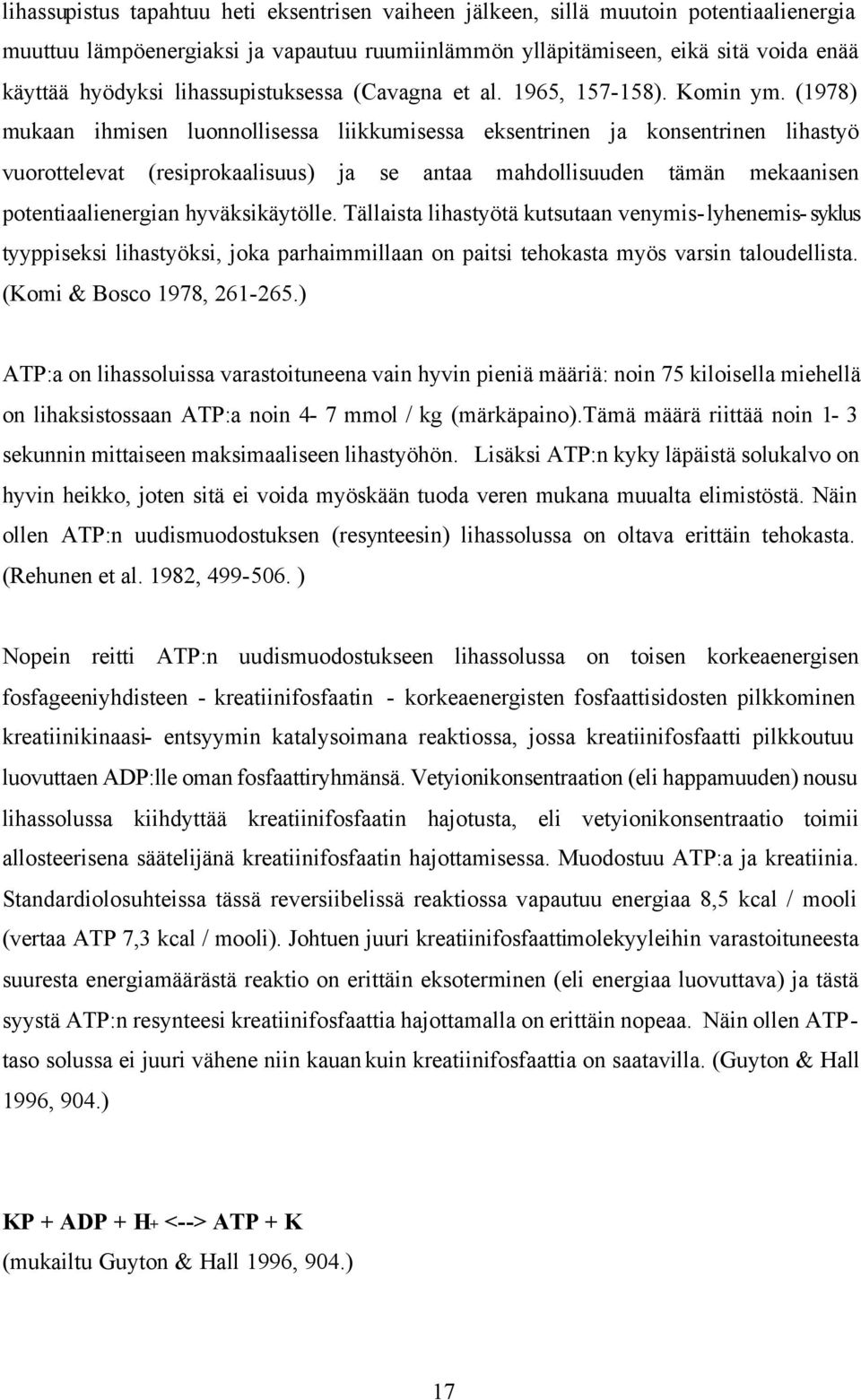 (1978) mukaan ihmisen luonnollisessa liikkumisessa eksentrinen ja konsentrinen lihastyö vuorottelevat (resiprokaalisuus) ja se antaa mahdollisuuden tämän mekaanisen potentiaalienergian